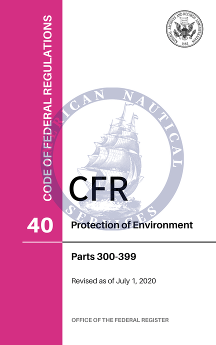 CFR Title 40: Parts 300-399 - Protection of Environment (Code of Federal Regulations), 2020 Edition