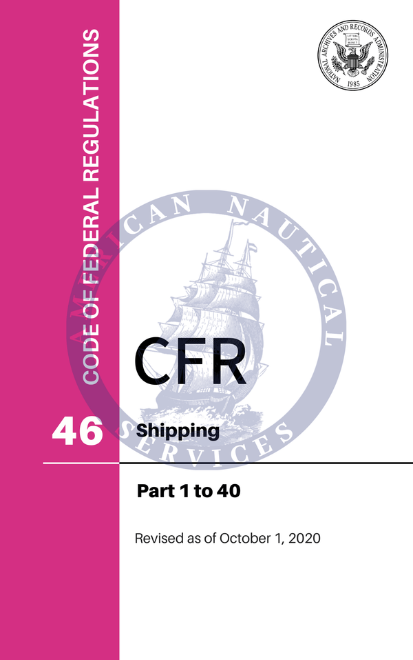CFR Title 46: Parts 1-40 – Shipping (Code of Federal Regulations), Revised as of October 1, 2020
