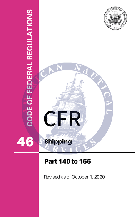 CFR Title 46: Parts 140-155 – Shipping (Code of Federal Regulations), Revised as of October 1, 2020
