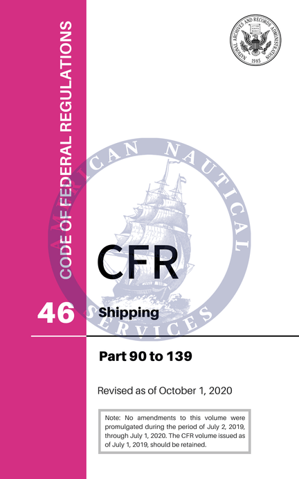 CFR Title 46: Parts 90-139 – Shipping (Code of Federal Regulations), Revised as of October 1, 2020