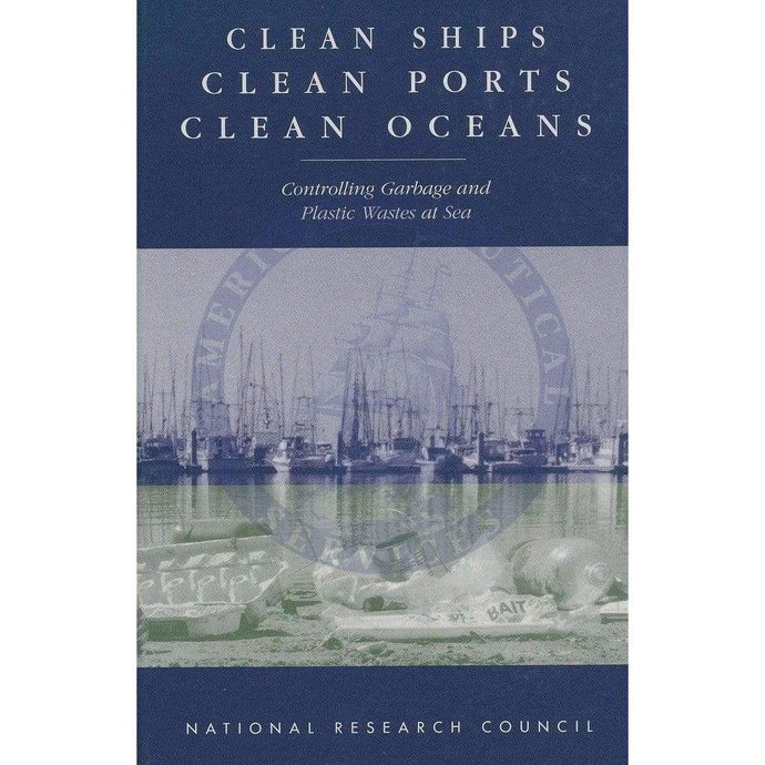 Clean Ships, Clean Ports, Clean Oceans - Controlling Garbage and Plastic Wastes at Sea, 1995 Edition