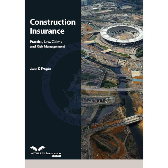 Construction Insurance - Practice, Law, Claims and Risk Management