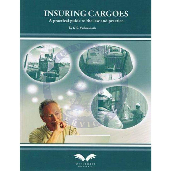 Insuring Cargoes: A Practical Guide to the Law and Practices, 1st Edition 2010