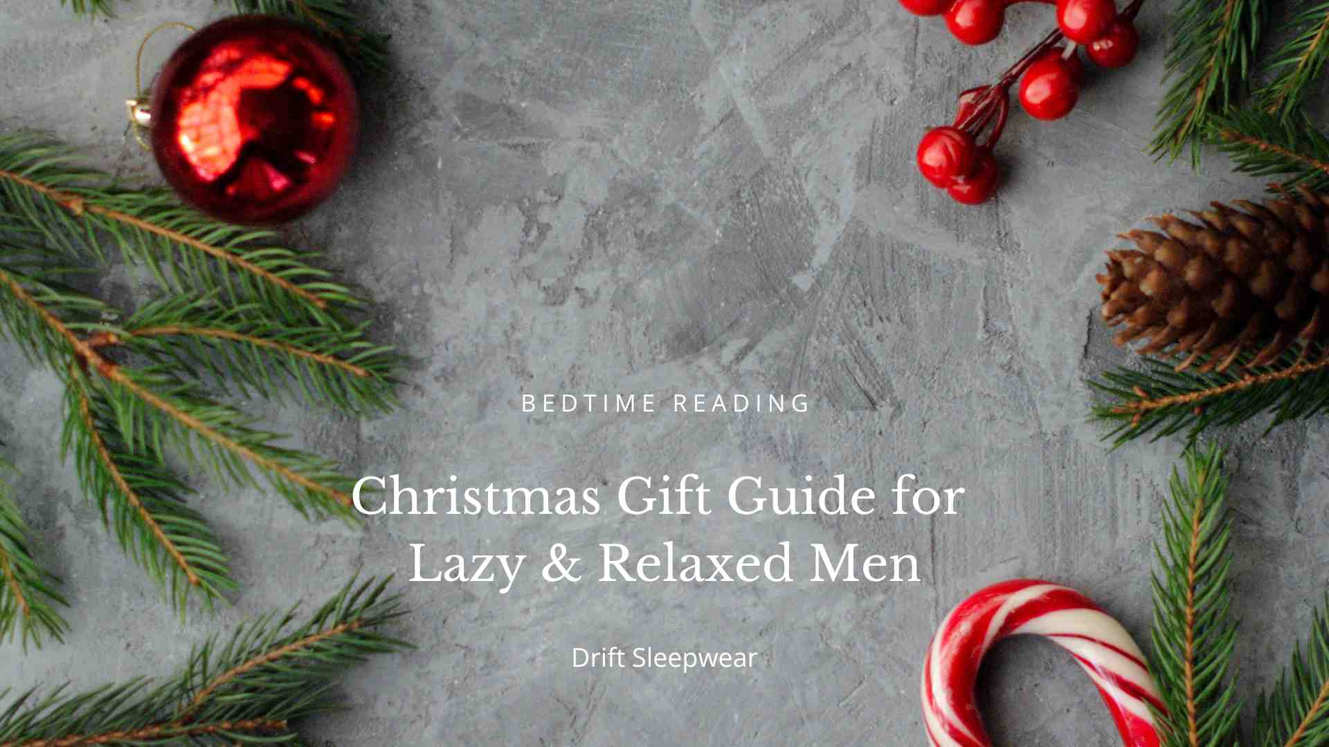 Christmas Gift Guide for Lazy & Relaxed Men Drift Sleepwear 2022