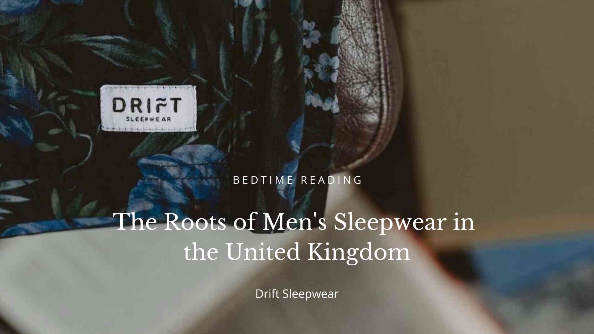 The Roots Of Sleepwear for Men in the United Kingdom - History of Men's Pyjamas in the UK.