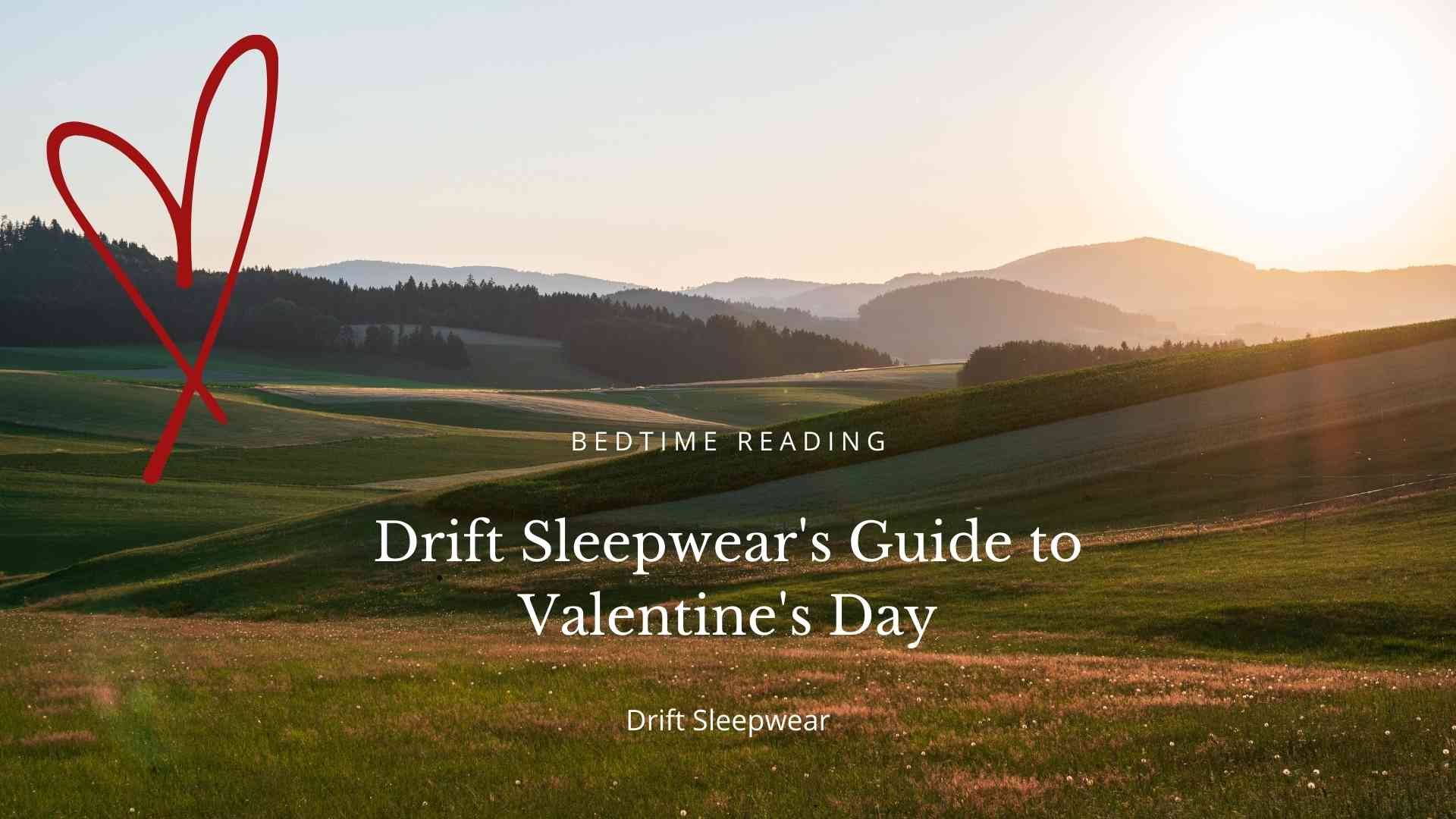Drift Sleepwear's Guide to Valentine's Day
