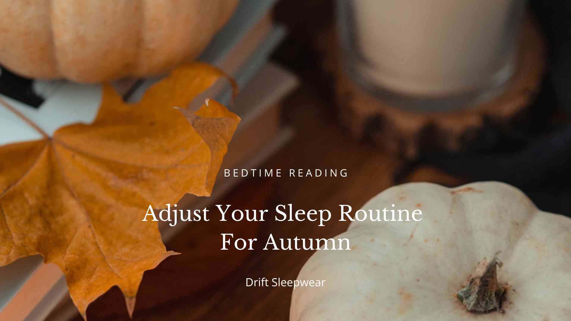 Adjust Your Sleep Routine For Autumn