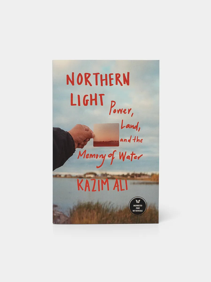 Northern Light: Power, Land, and the Memory of Water by Kazim Ali
