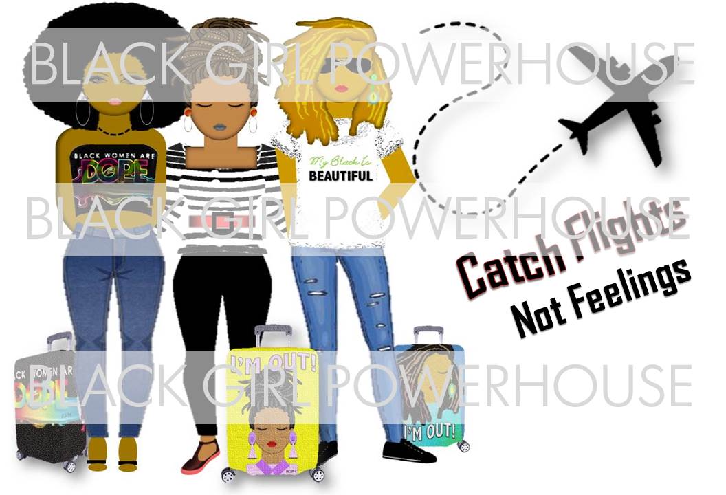 Catch Flights Not Feelings Png Black Girl Powerhouse