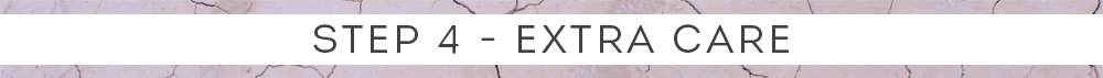 step 4 - extra care