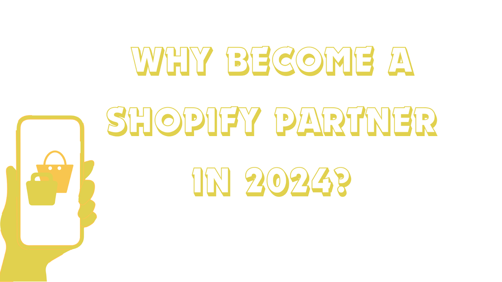 Why Become a Shopify Partner in 2024?