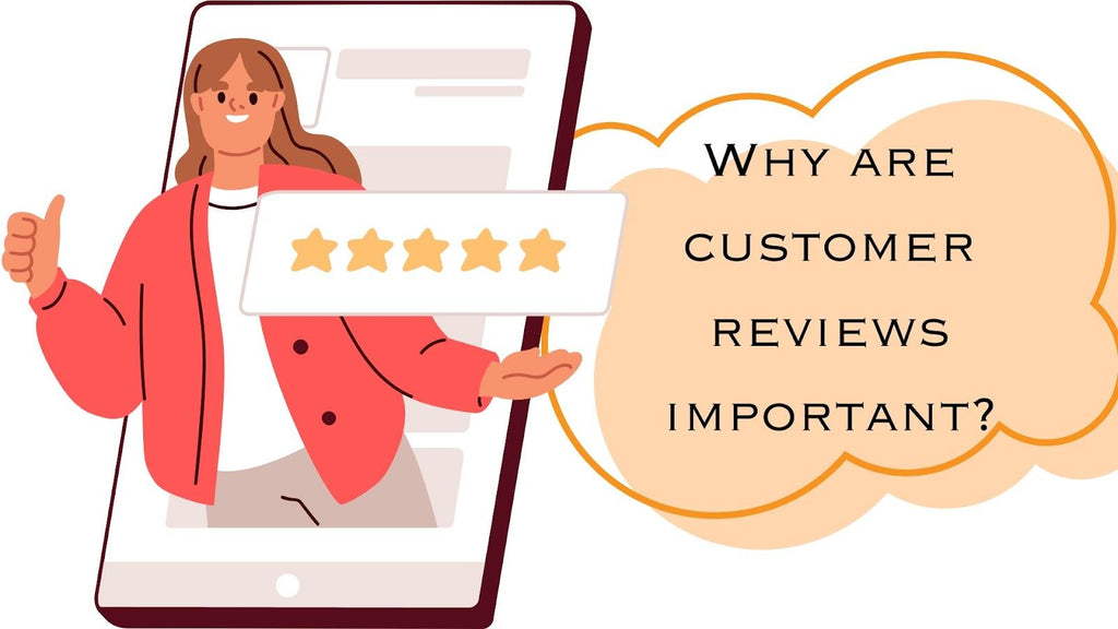 Why are customer reviews important?