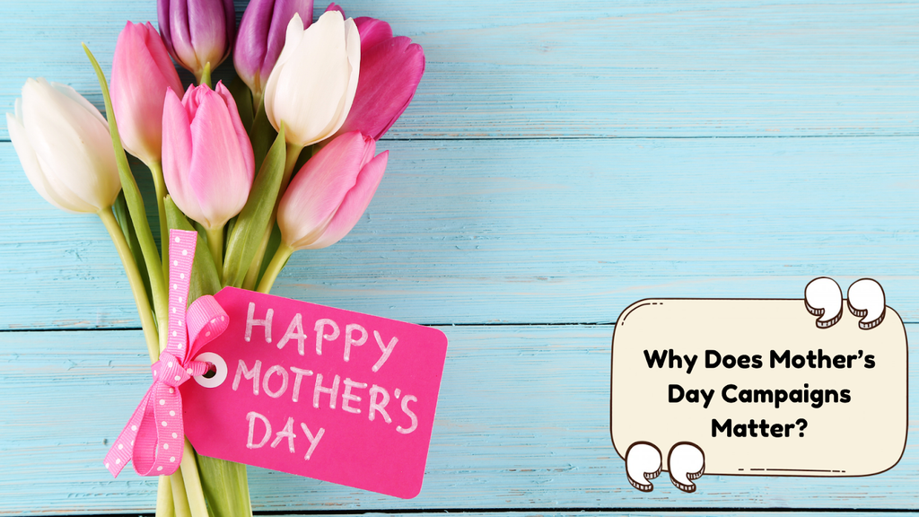 Importance of Mother’s Day campaigns