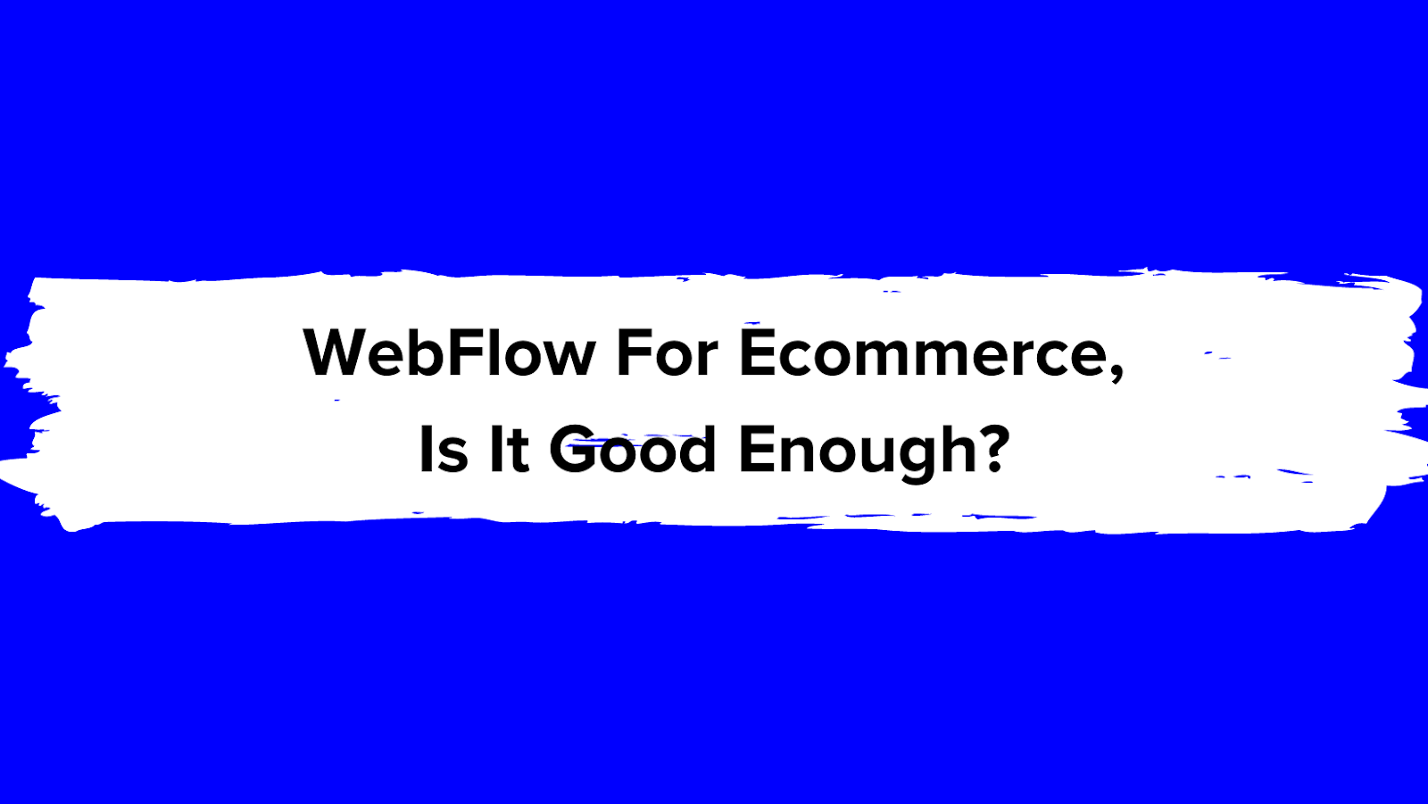 WebFlow For Ecommerce, Is It Good Enough?