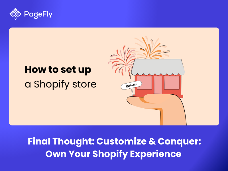 Final Thought: Customize & Conquer: Own Your Shopify Experience