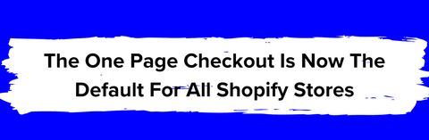 The one page checkout is now the default for all Shopify stores