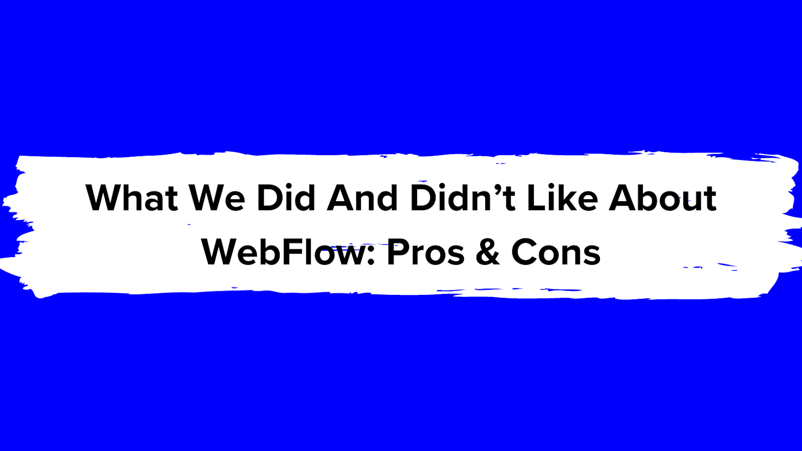 What We Did And Didn’t Like About WebFlow: Pros & Cons
