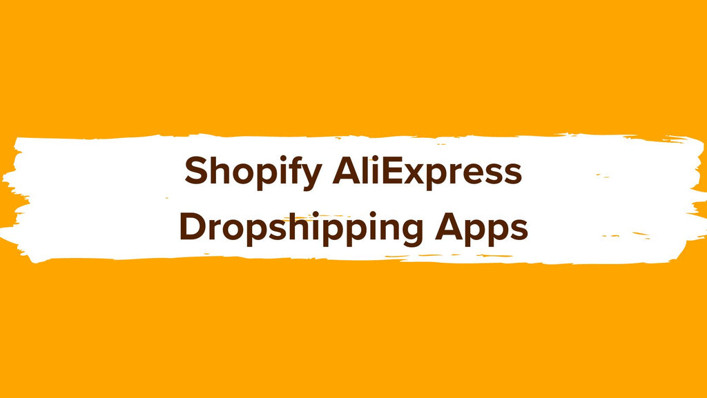 Shopify AliExpress Dropshipping Apps