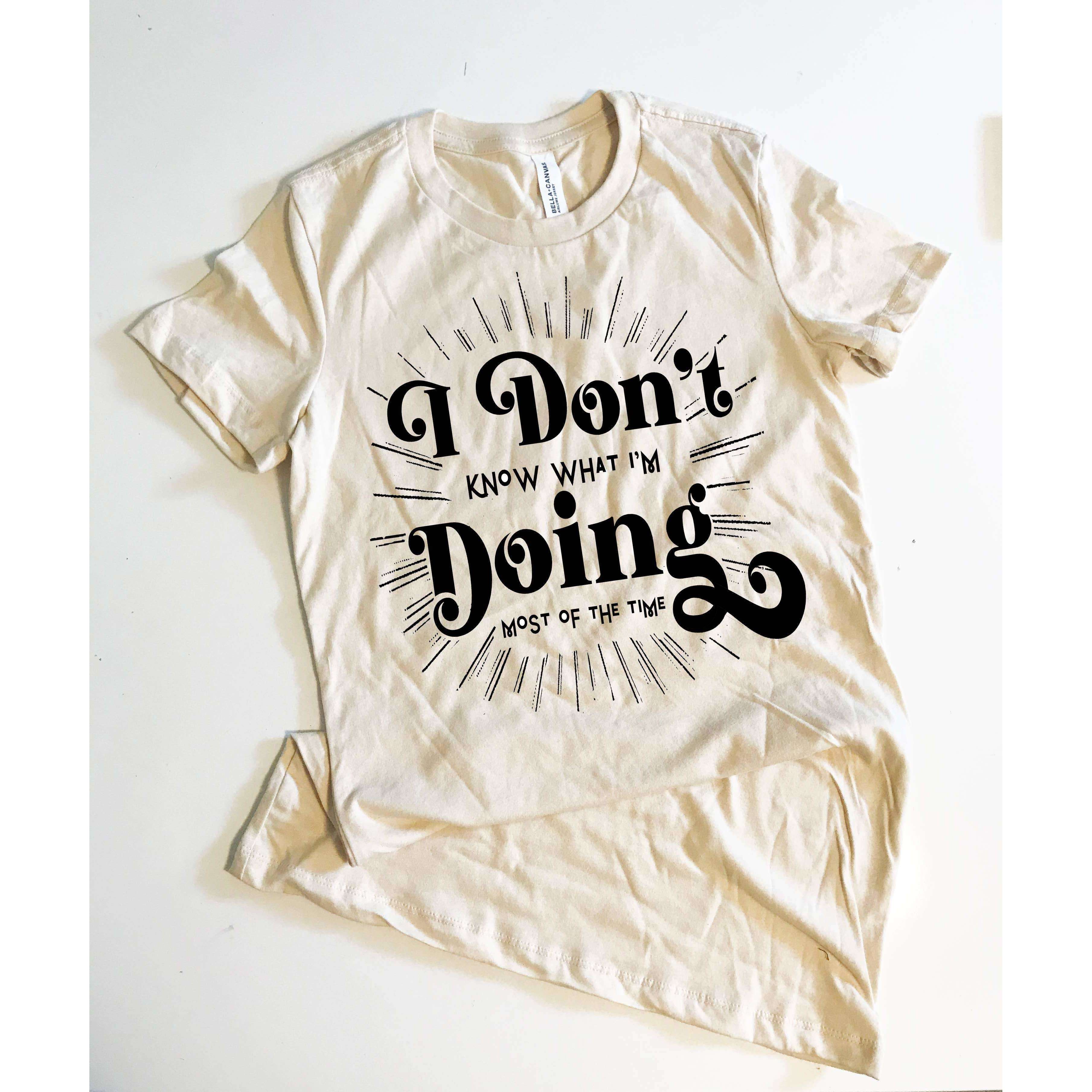 I Don't Know What I'm Doing Most of The Time Tee