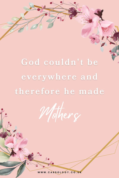Religious  Mother's Day quote: 'God could not be everywhere and therefore he made mothers' -  Anonymous