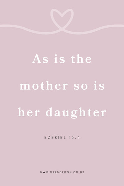 Mother's Day quote from a daughter: 'As is the mother, so is her daughter' - Ezekiel 16:4
