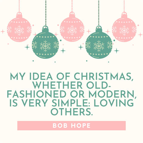 My idea of Christmas, whether old fashioned or modern, is very simple: loving others - Bob Hope quote