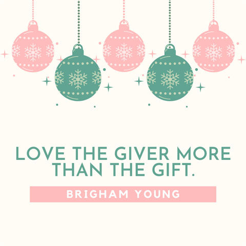 Love the giver more than the gift - Brigham Young quote