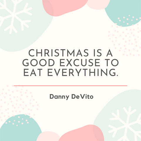 Christmas is a good excuse to eat everything - Dani DeVito quote