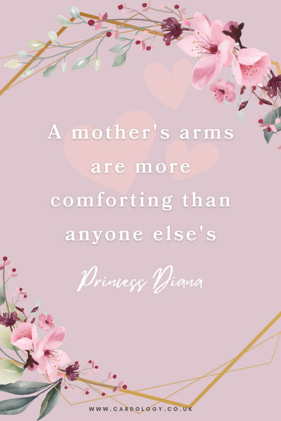 Famous Mother's Day quote: 'A mother's arms are more comforting than anyone elses's.' - Princess Diana