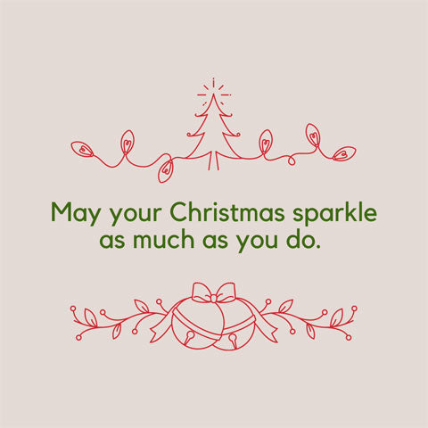 Short Christmas message: May your Christmas sparkle as much as you do.
