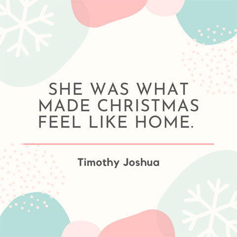 She was what made Christmas feel like home - Timothy Joshua quote