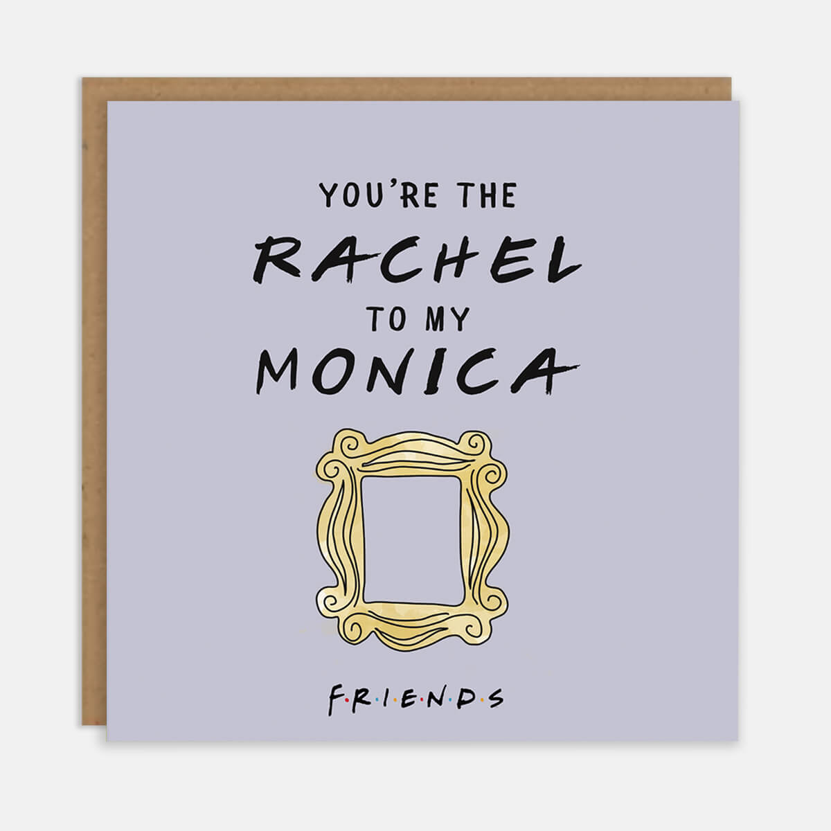 You%27re The Rachel To My Monica