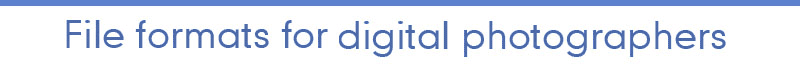 File Formats For Digital Photographers