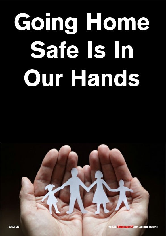 Awareness Safety Poster Going Home Safe Is In Our Hands Safetyimages365 Com