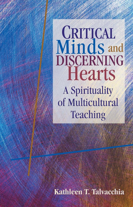 Critical Minds and Discerning Hearts: A Spirituality of Multicultural Teaching