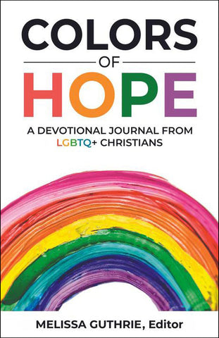 Book cover for Colors of Hope, with Hope in multiple colors, followed by the subtitle "A Devotional Journal From LGBTQ+ Christians". Below that is a segment of a rainbow. Melissa Guthrie, editor, is at the bottom.
