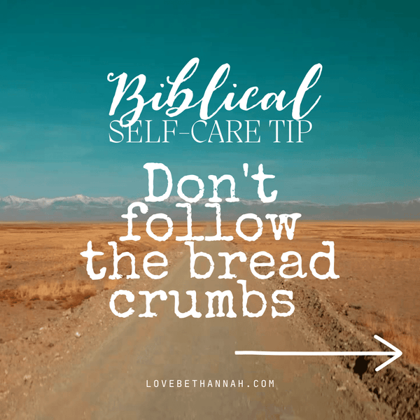 Don't follow the bread crumbs biblical self care tip