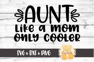 Download Aunt Like A Mom Only Cooler Svg Free And Premium Svg Files Cheese Toast Digitals
