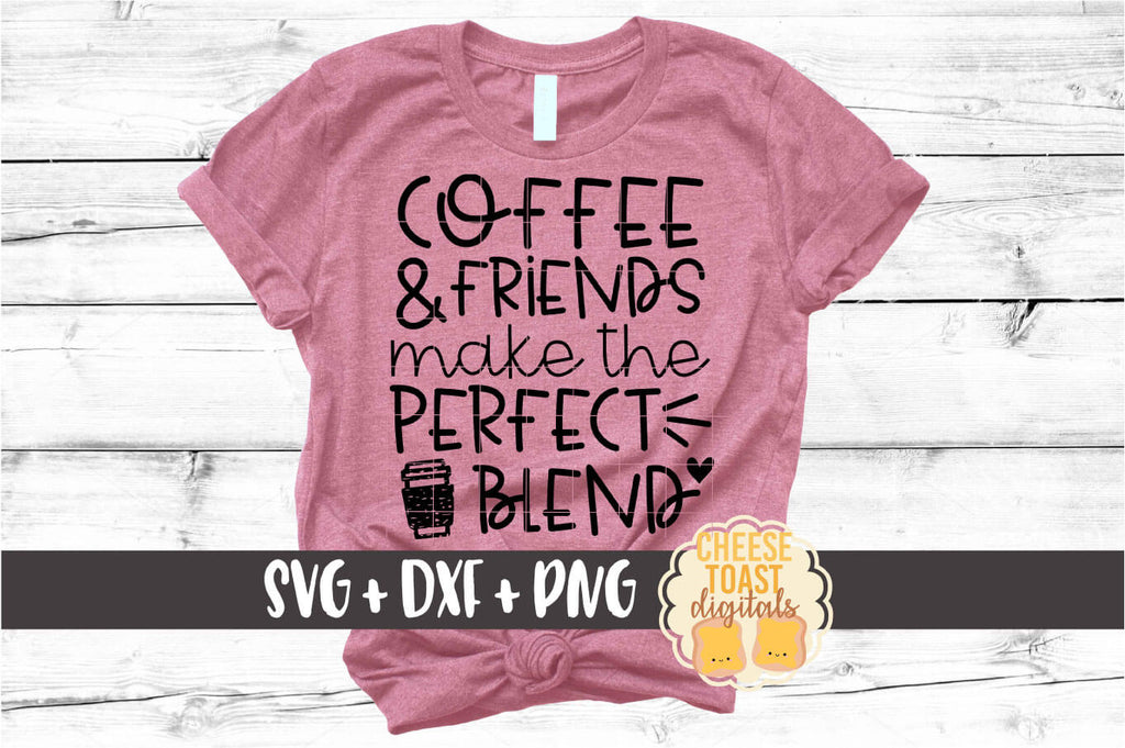 Download Coffee And Friends Make The Perfect Blend Svg Free And Premium Svg Files Cheese Toast Digitals