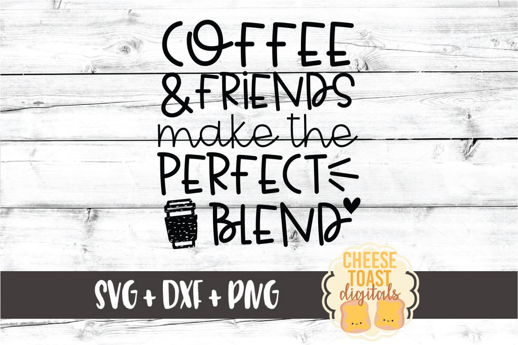 Download Coffee And Friends Make The Perfect Blend Svg Free And Premium Svg Files Cheese Toast Digitals