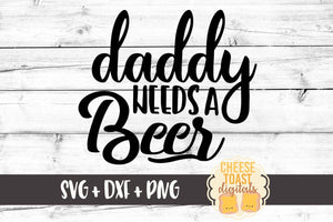 Daddy Needs A Beer Svg Free And Premium Svg Files Cheese Toast Digitals
