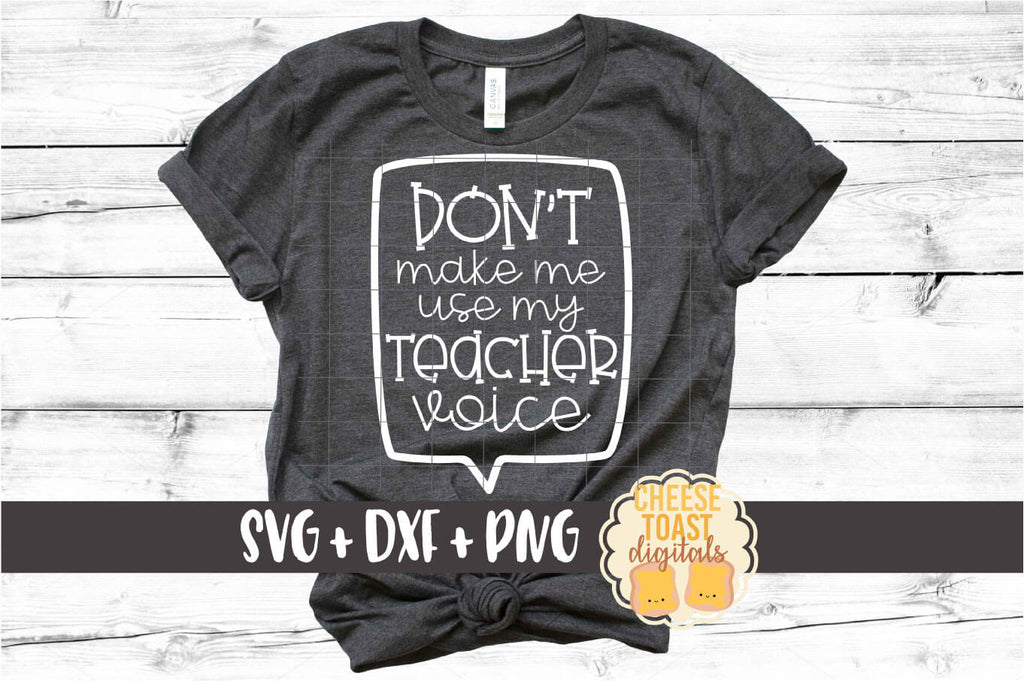 Download Don T Make Me Use My Teacher Voice Svg Free And Premium Svg Files Cheese Toast Digitals