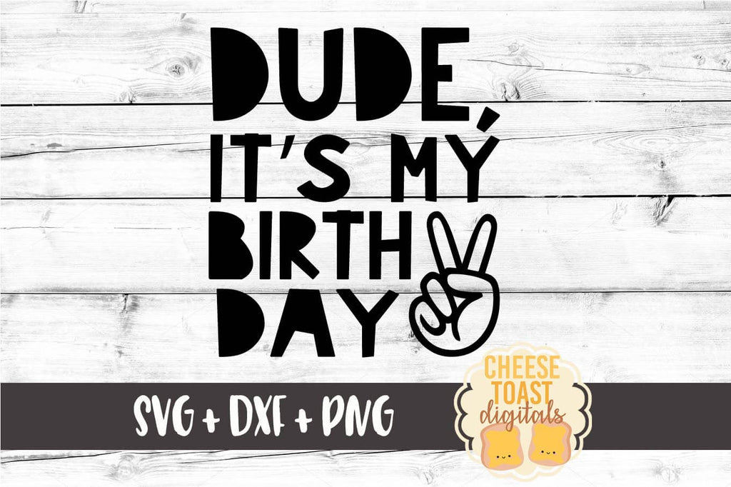 Download Dude It S My Birthday Svg Free And Premium Svg Files Cheese Toast Digitals