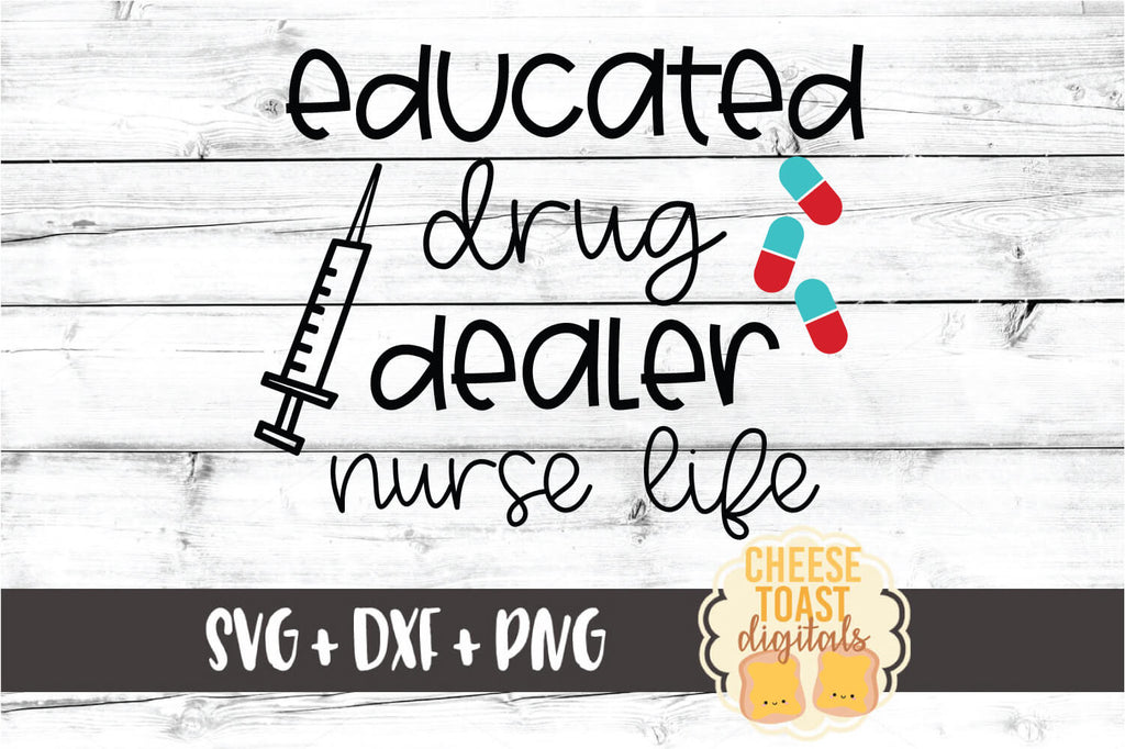 Download Educated Drug Dealer Nurse Life Svg Free And Premium Svg Files Cheese Toast Digitals