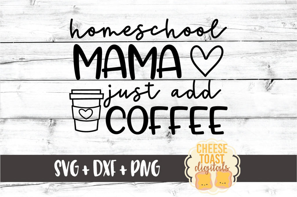 Download Homeschool Mama Just Add Coffee Svg Free And Premium Svg Files Cheese Toast Digitals