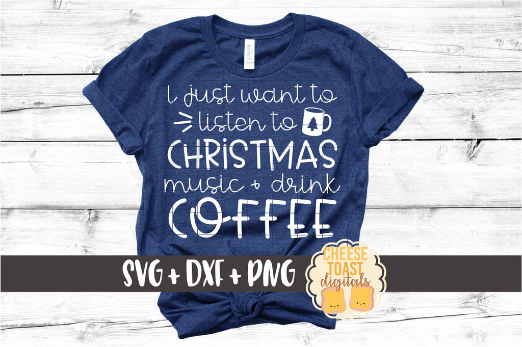 Download I Just Want To Listen To Christmas Music And Drink Coffee Svg Free And Premium Svg Files Cheese Toast Digitals