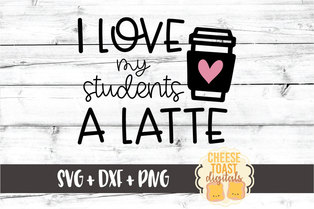 Download I Love My Students A Latte Svg Free And Premium Svg Files Cheese Toast Digitals