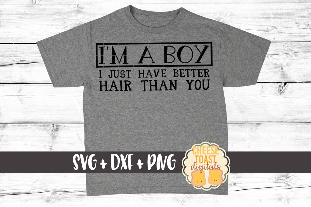 Download I M A Boy I Just Have Better Hair Than You Svg Free And Premium Svg Files Cheese Toast Digitals