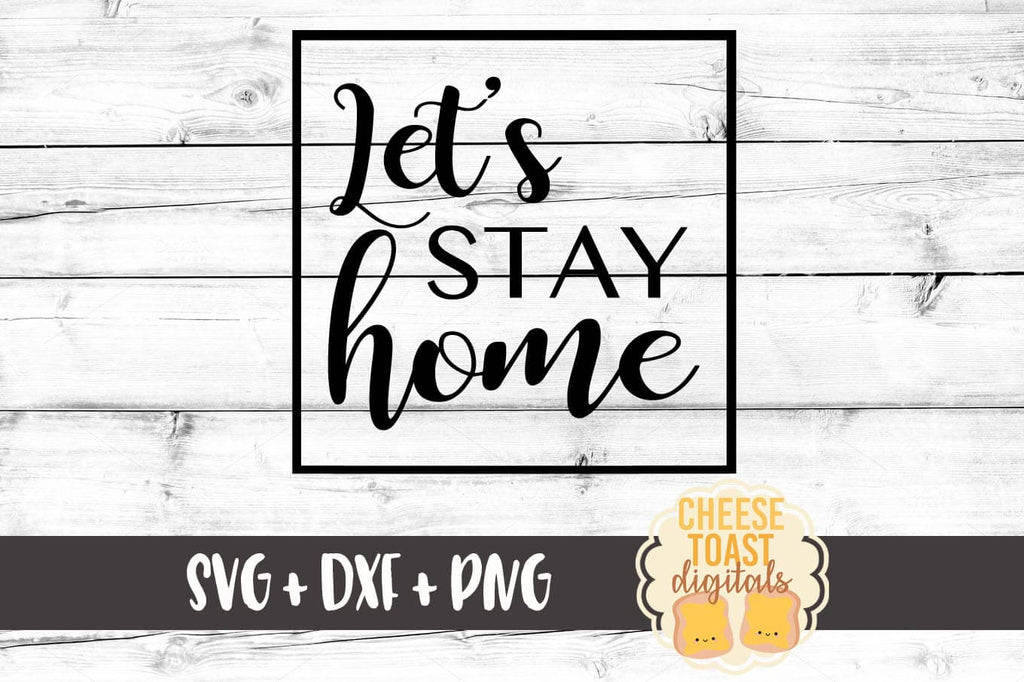 Download Let S Stay Home Svg Free And Premium Svg Files Cheese Toast Digitals