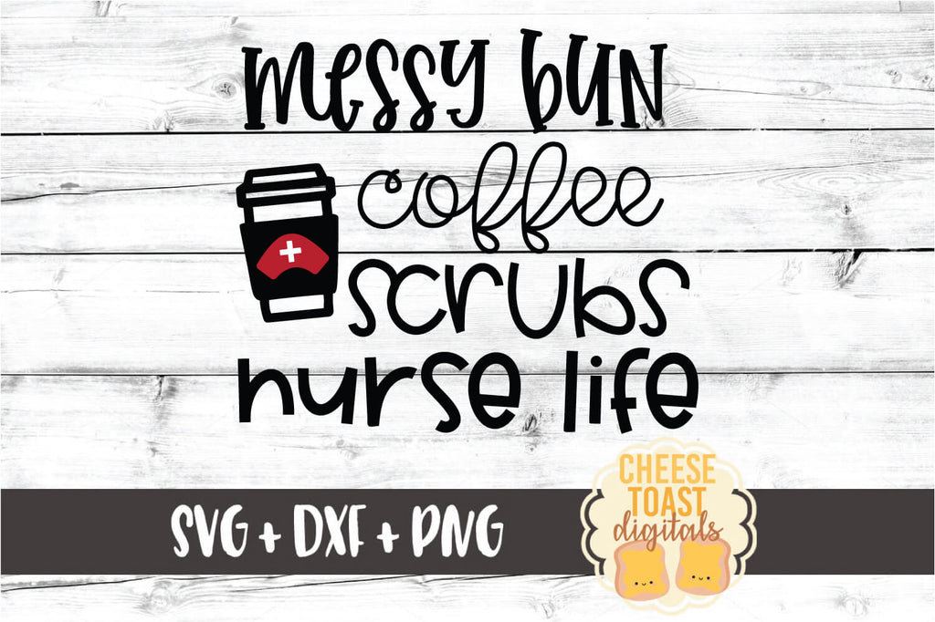 Download Messy Bun Coffee Scrubs Nurse Life Svg Free And Premium Svg Files Cheese Toast Digitals